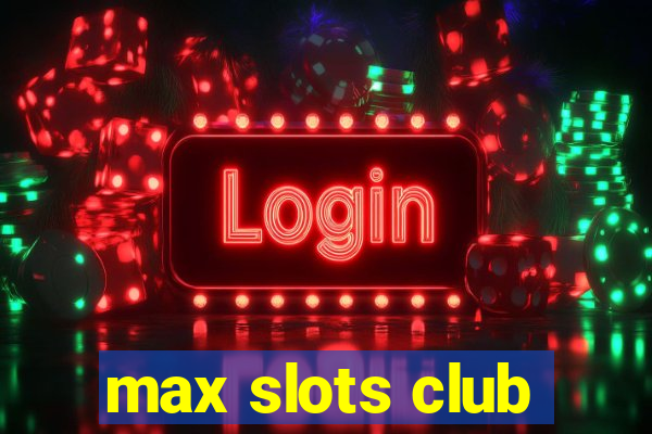 max slots club