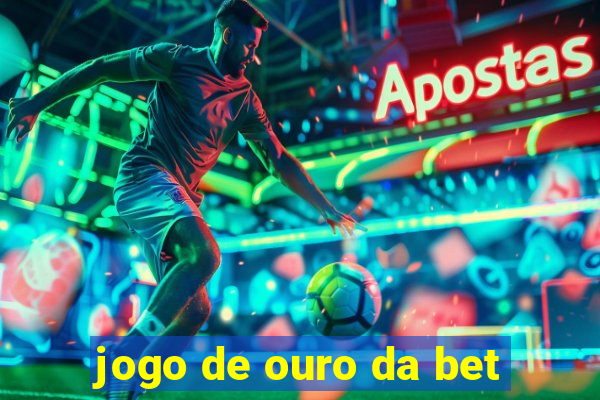 jogo de ouro da bet