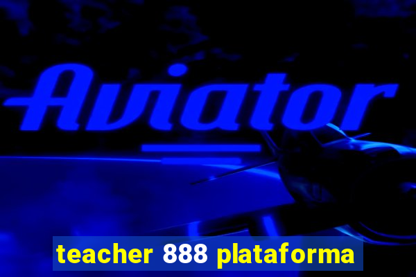 teacher 888 plataforma