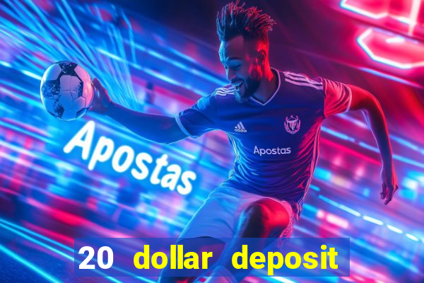 20 dollar deposit online casino