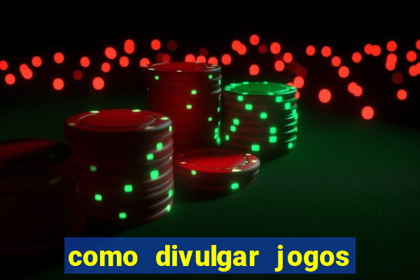 como divulgar jogos de aposta