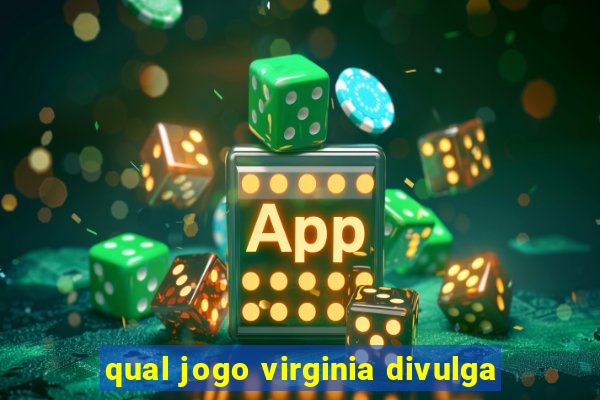 qual jogo virginia divulga