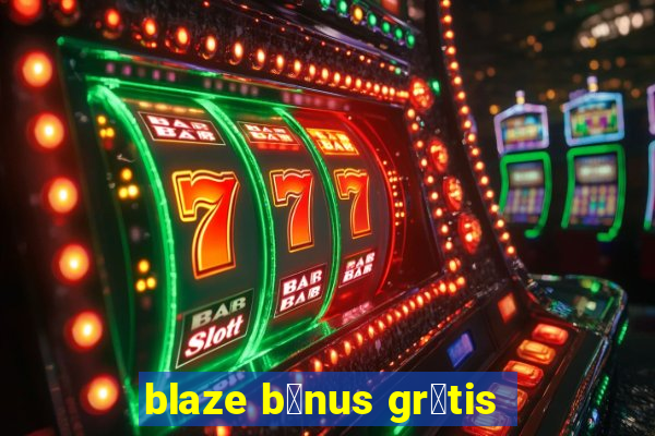 blaze b么nus gr谩tis