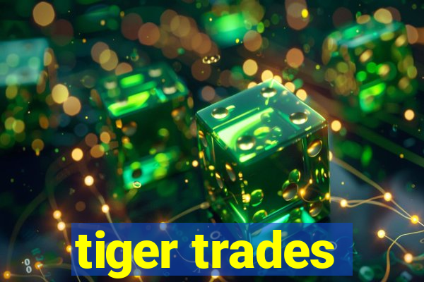 tiger trades