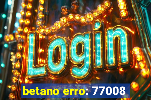 betano erro: 77008