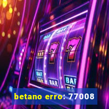 betano erro: 77008