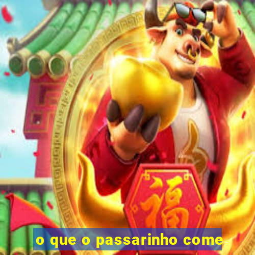 o que o passarinho come