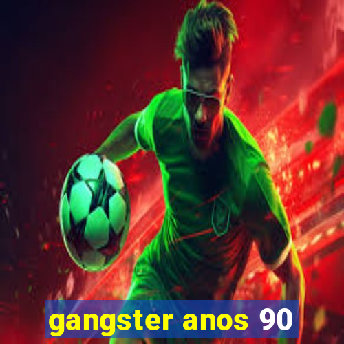 gangster anos 90