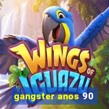 gangster anos 90