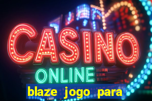 blaze jogo para ganhar dinheiro