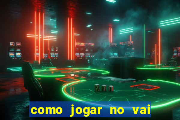 como jogar no vai de bet