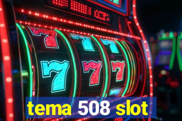 tema 508 slot