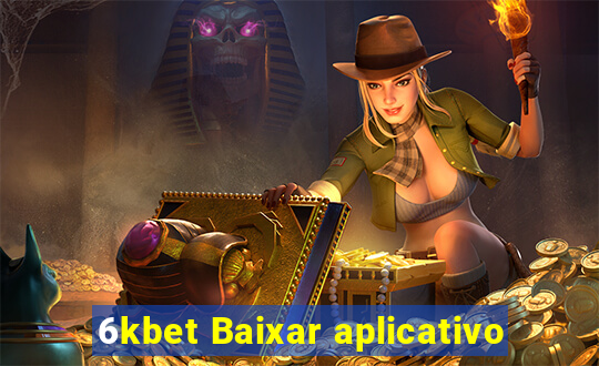 6kbet Baixar aplicativo