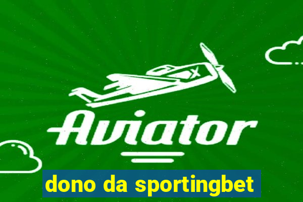 dono da sportingbet