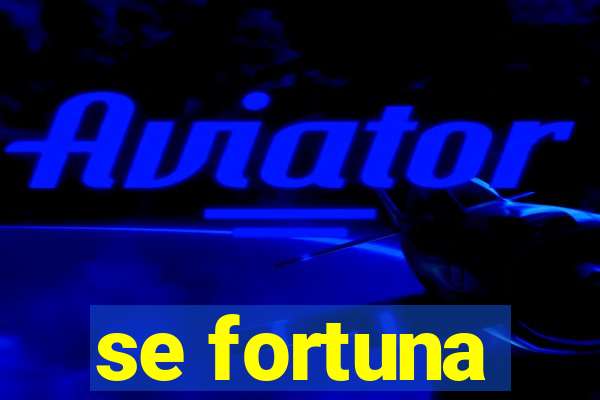 se fortuna