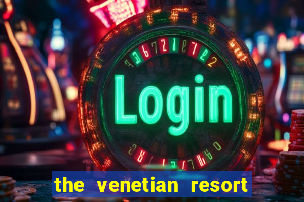 the venetian resort and casino