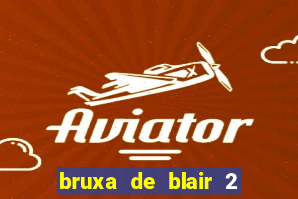 bruxa de blair 2 filme completo dublado