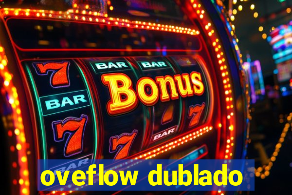 oveflow dublado