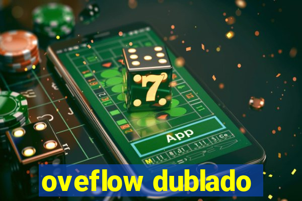 oveflow dublado