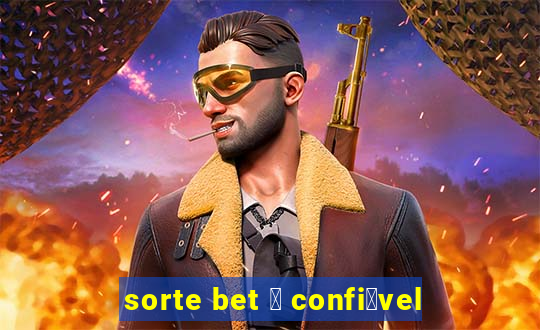 sorte bet 茅 confi谩vel