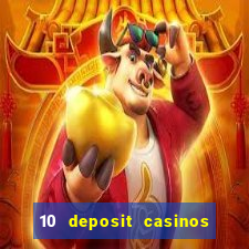 10 deposit casinos free spins