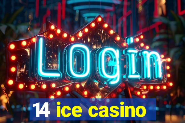 14 ice casino