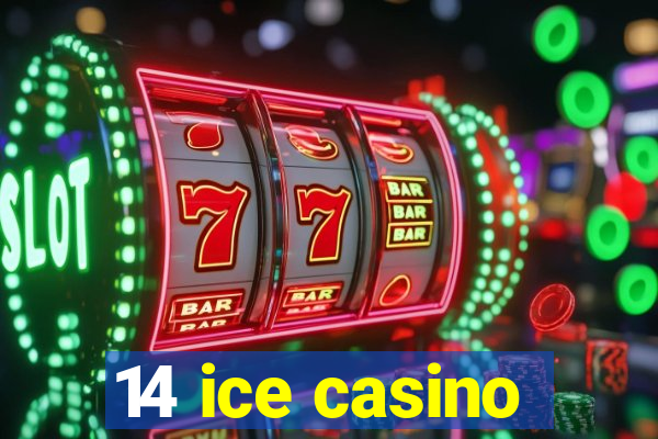 14 ice casino