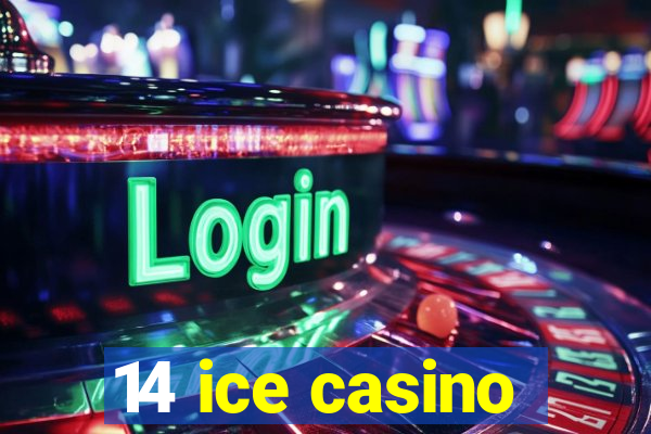 14 ice casino