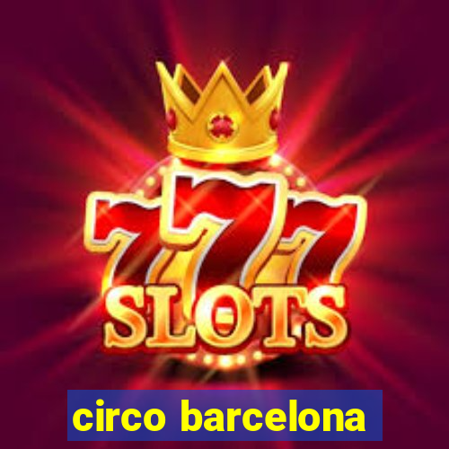 circo barcelona