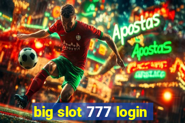 big slot 777 login