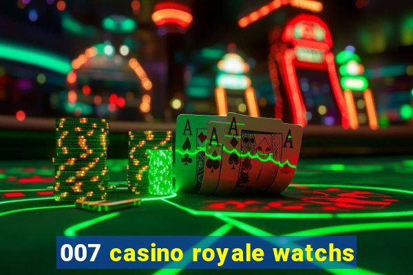 007 casino royale watchs