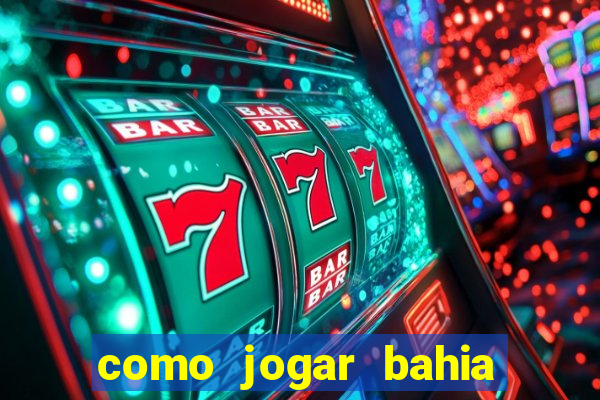 como jogar bahia da sorte