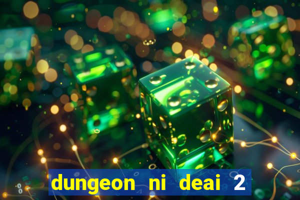 dungeon ni deai 2 temporada dublado data de lan amento