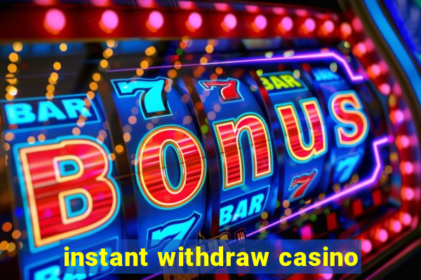 instant withdraw casino