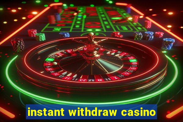 instant withdraw casino