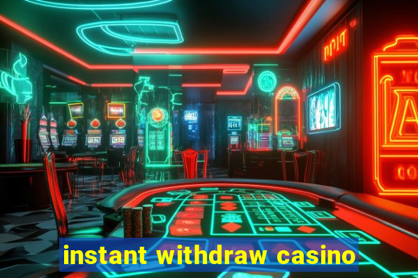 instant withdraw casino