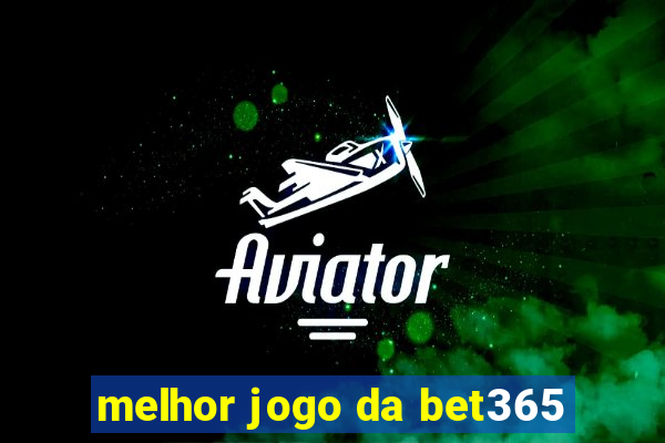 melhor jogo da bet365