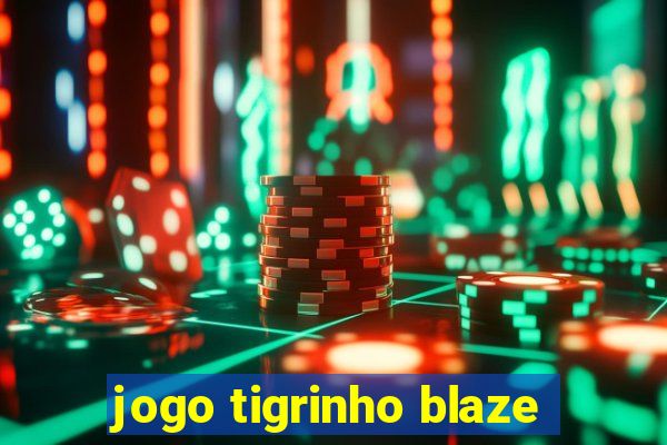 jogo tigrinho blaze