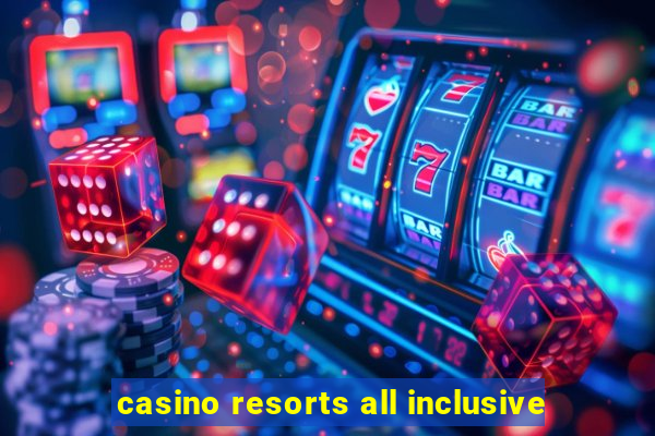 casino resorts all inclusive