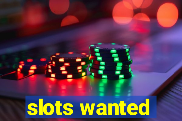 slots wanted