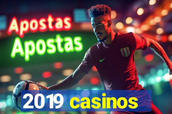 2019 casinos