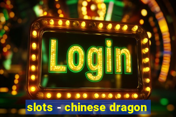 slots - chinese dragon