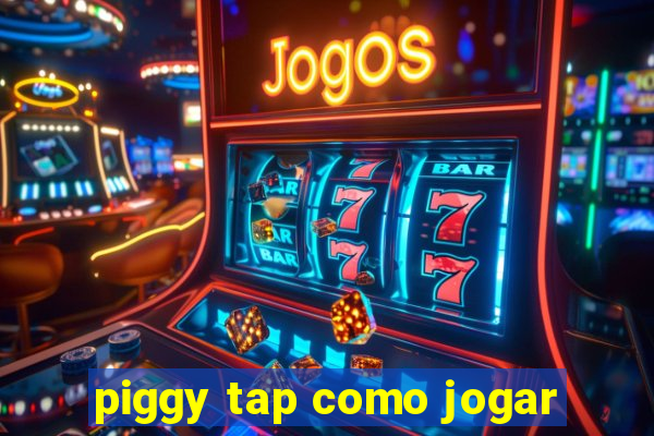 piggy tap como jogar