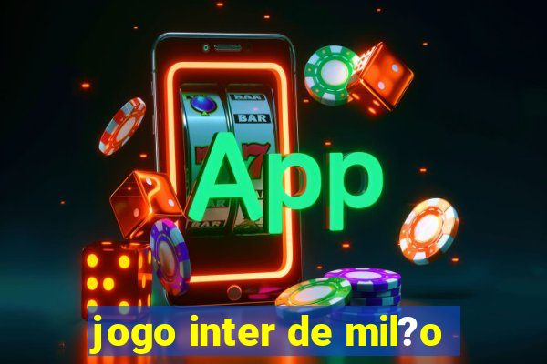 jogo inter de mil?o