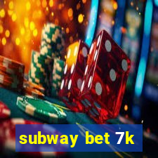 subway bet 7k