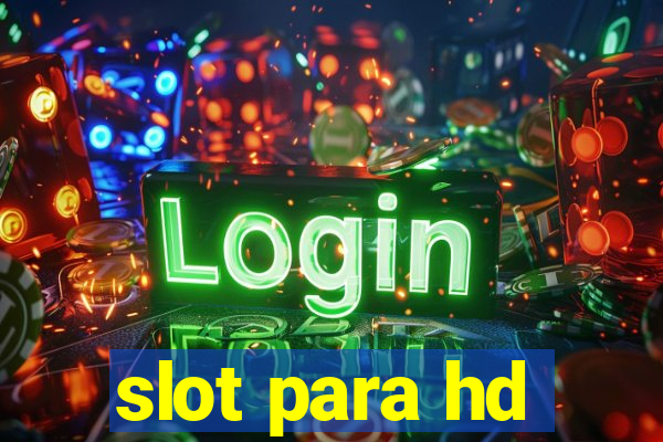 slot para hd