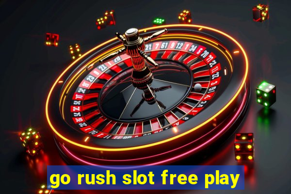 go rush slot free play