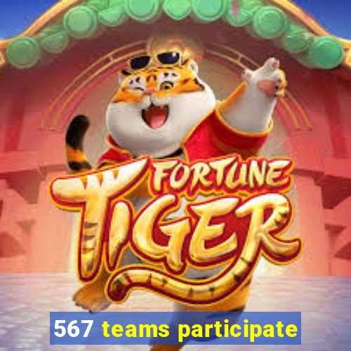 567 teams participate