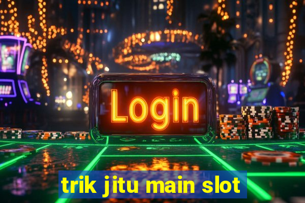 trik jitu main slot