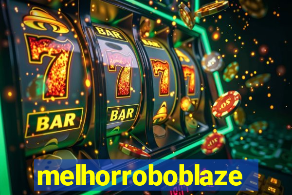 melhorroboblaze